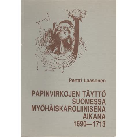 Papinvirkojen täyttö suomessa myöhäiskaroliinisena aikana 1690-1713. - Papinvirkojen täyttö suomessa myöhäiskaroliinisena aikana 1690-1713.